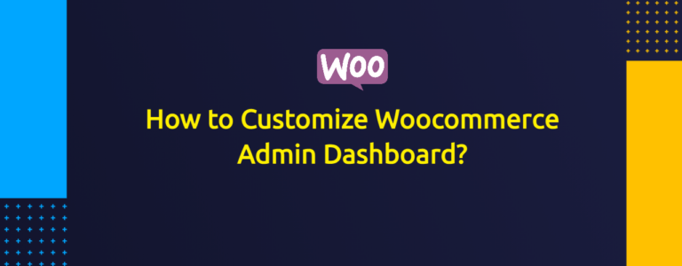 How to Customize Woocommerce Admin Dashboard?