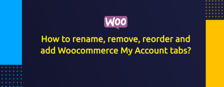How to rename, remove, reorder and add Woocommerce My Account tabs?