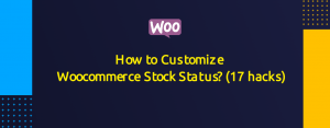 How to Customize Woocommerce Stock Status? (17 hacks)